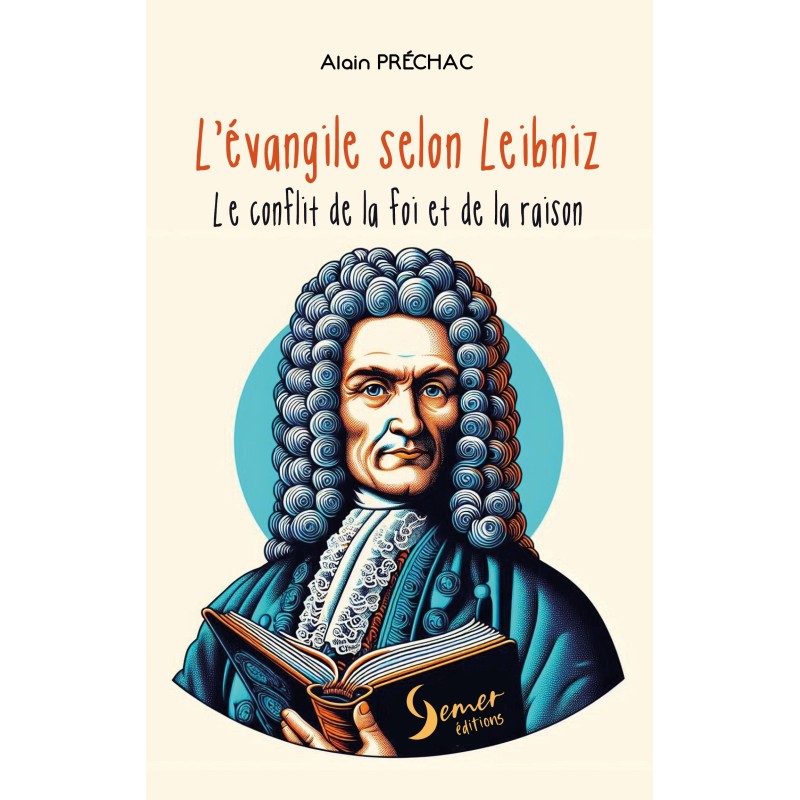 L'Evangile selon Leibniz - Alain PRECHAC