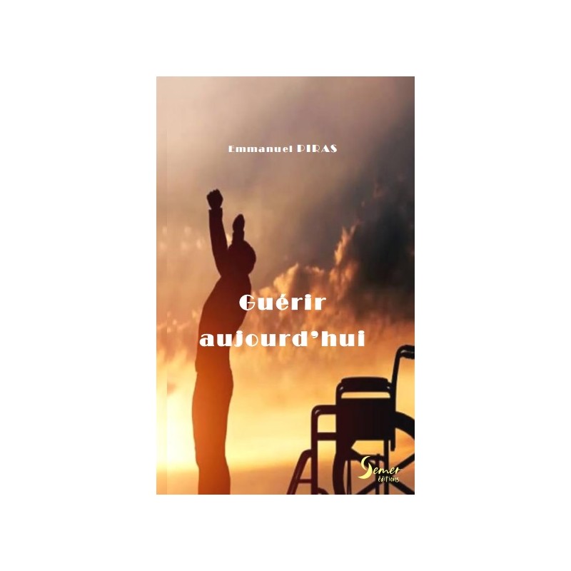 Guérir aujourd'hui - Piras Emmanuel
