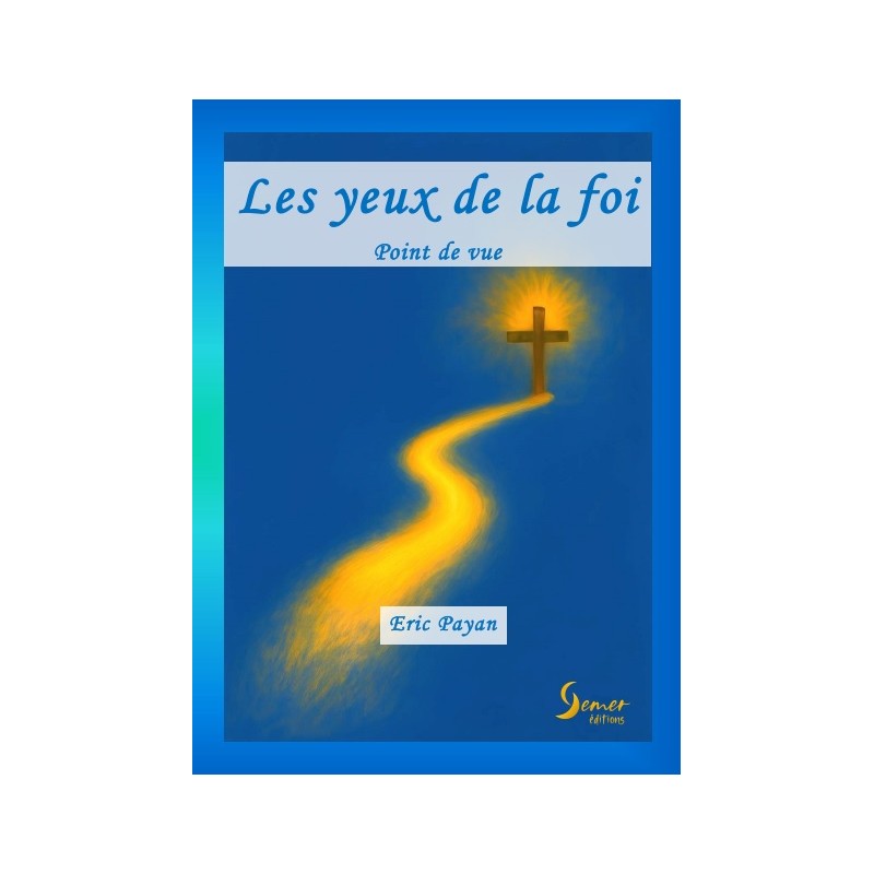 Les yeux de la foi (édification de la foi) - Eric Payan