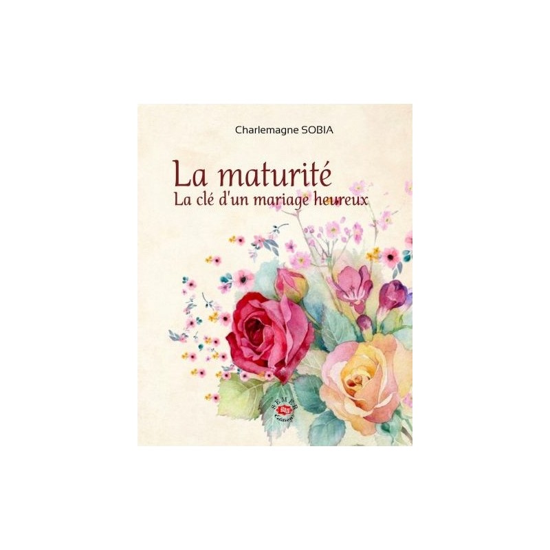 La maturité, la clé d'un mariage heureux - Charlemagne SOBIA