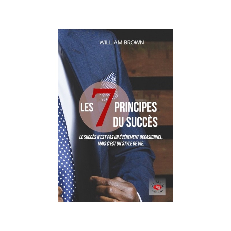 Les 7 principes du succès - William BROWN